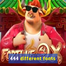 444 different fonts